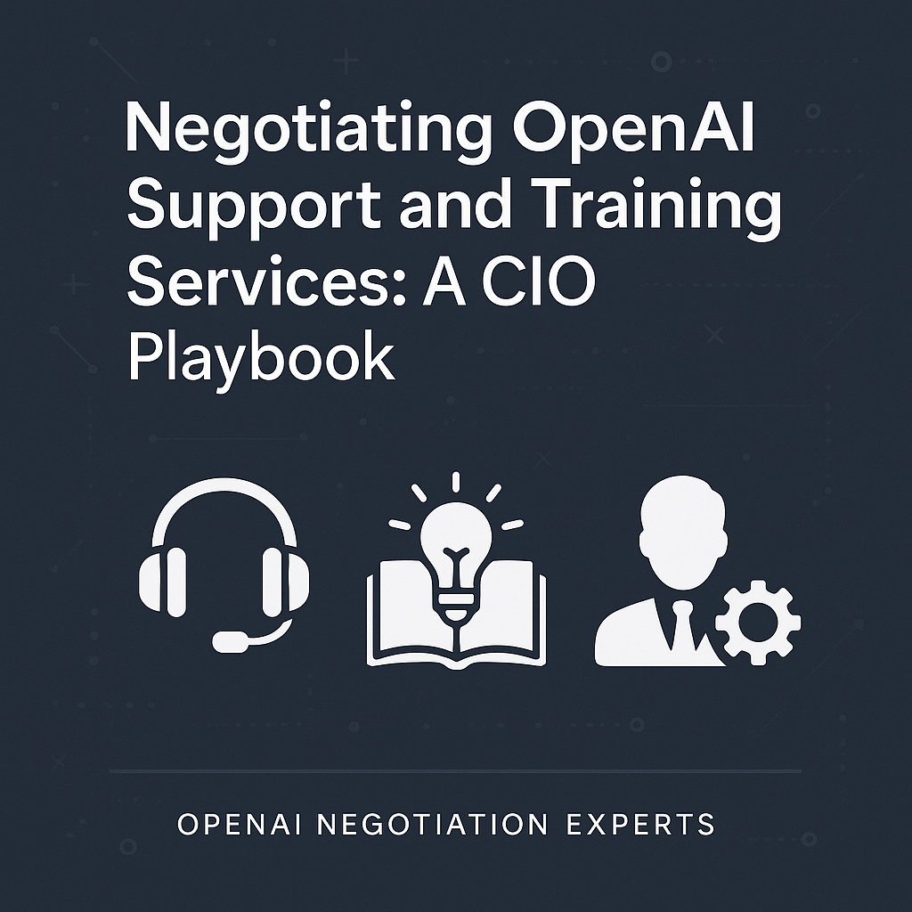 Negotiating OpenAI Support and Training Services: A CIO Playbook - OpenAI Negotiation Experts Negotiating OpenAI Support and Training Services: A CIO Playbook