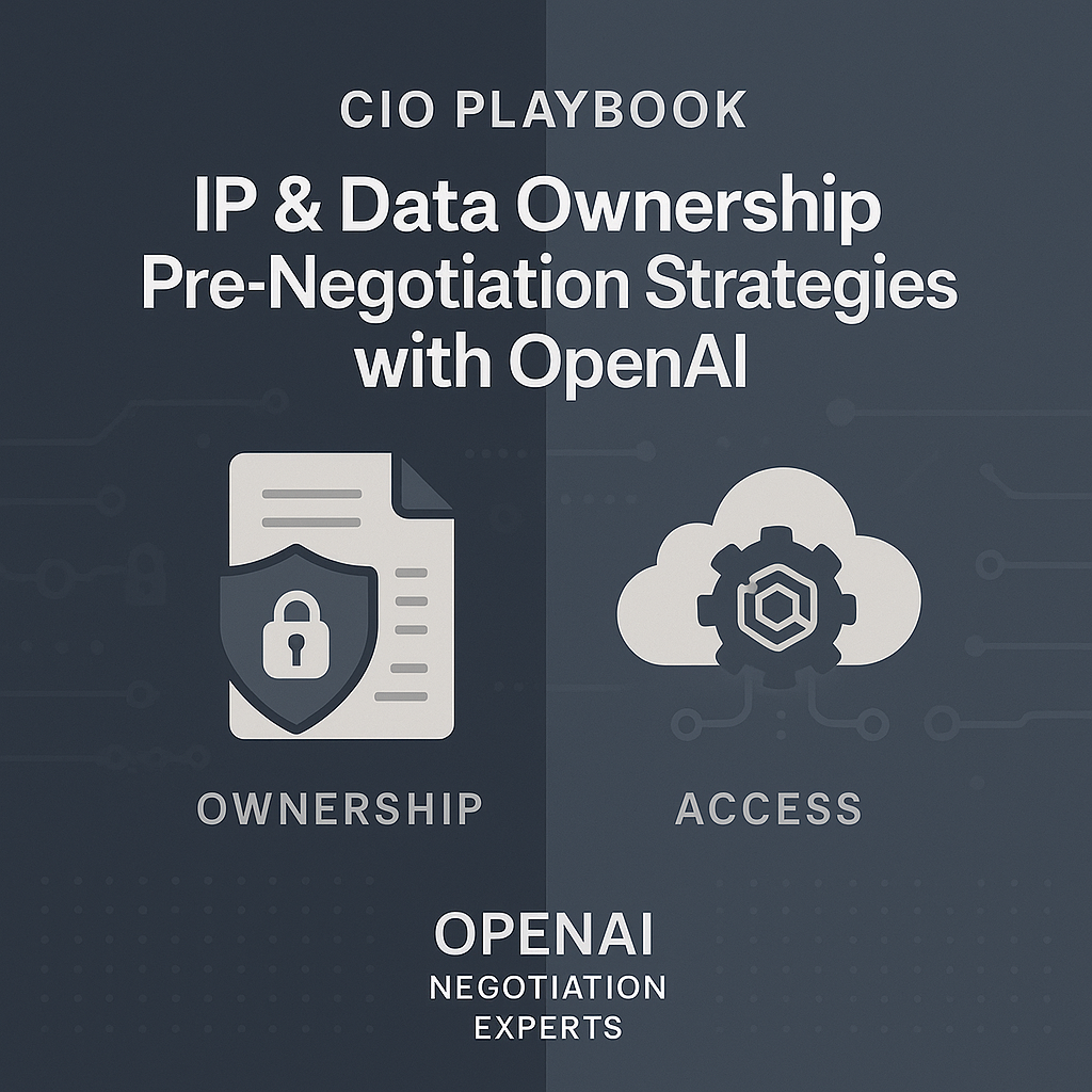 CIO Playbook: Pre-Negotiation Strategies for IP and Data Ownership in OpenAI Enterprise Contracts