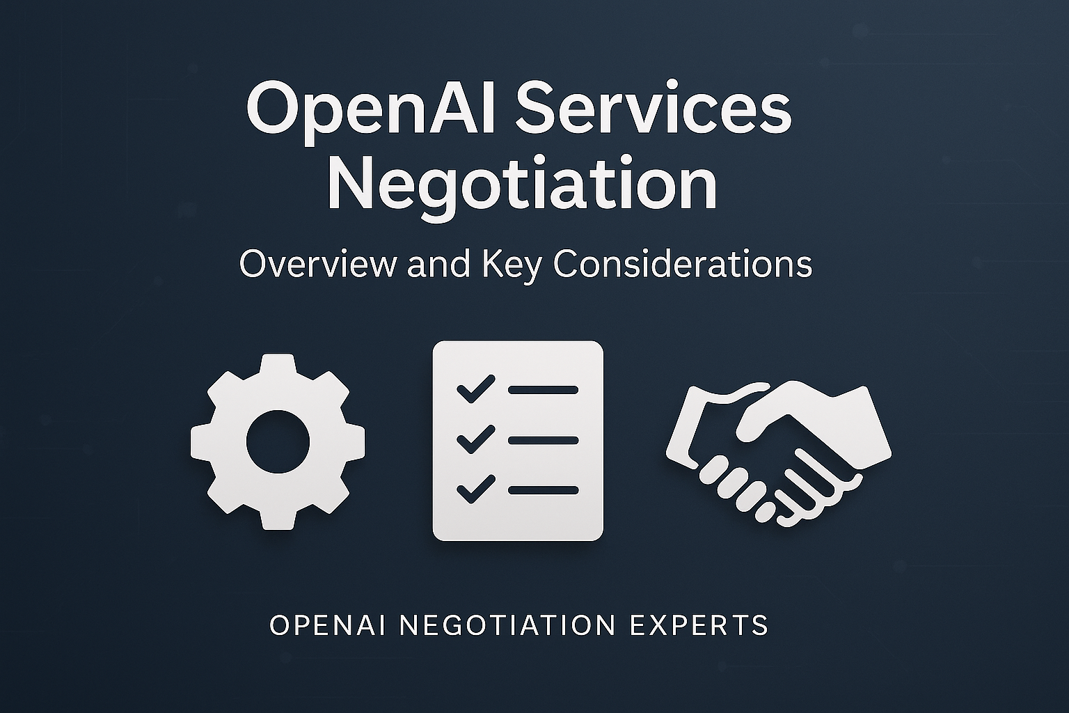 OpenAI Services Negotiation: Overview and Key Considerations - OpenAI Negotiation Experts OpenAI Services Negotiation: Overview and Key Considerations